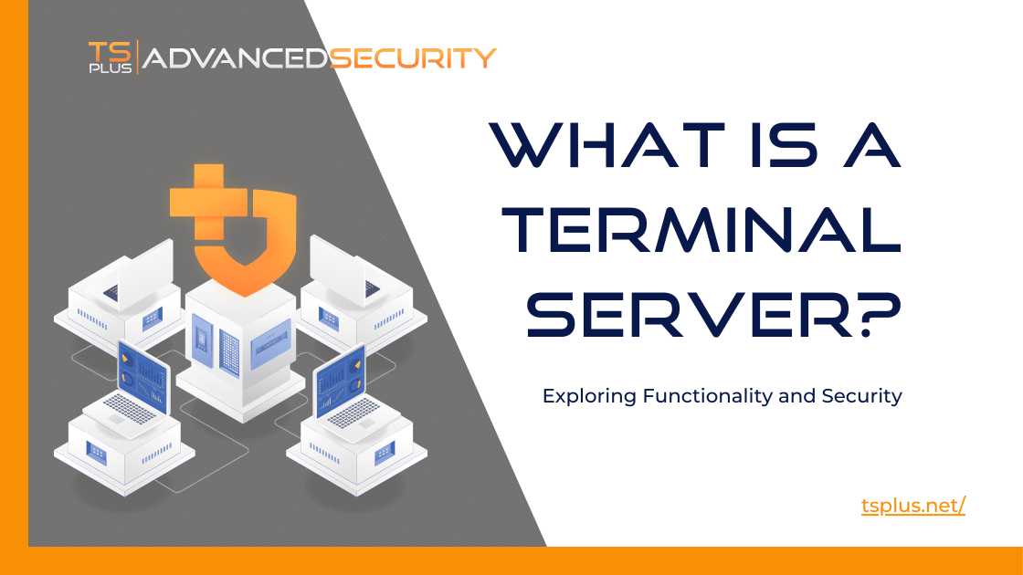 What is a Terminal Server? Functionality and Security | TSplus